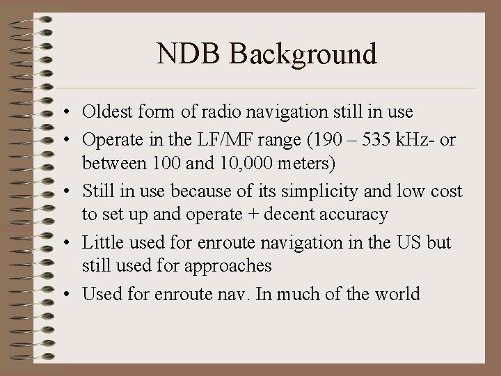 NDB Background • Oldest form of radio navigation still in use • Operate in