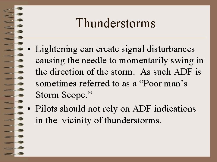 Thunderstorms • Lightening can create signal disturbances causing the needle to momentarily swing in