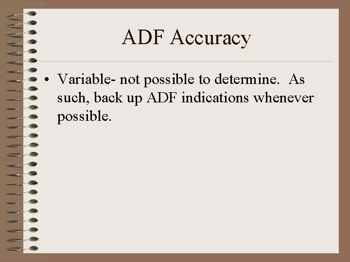 ADF Accuracy • Variable- not possible to determine. As such, back up ADF indications