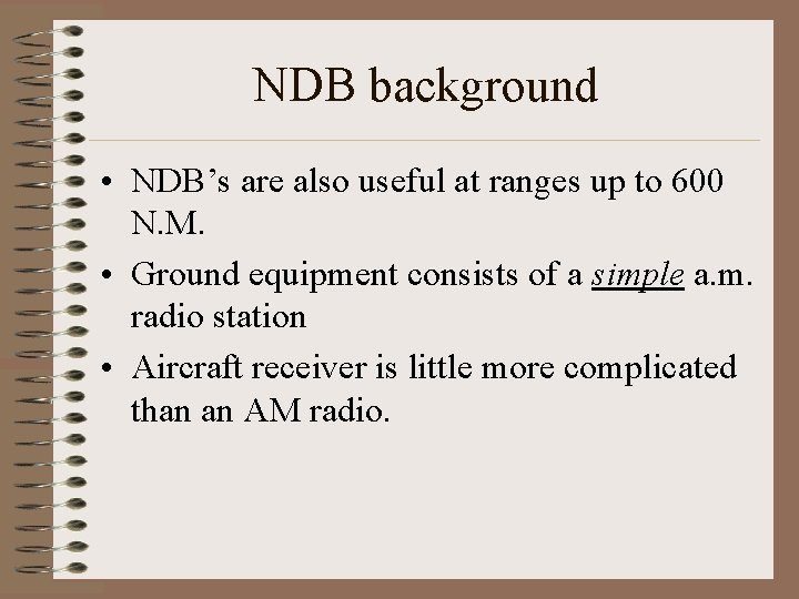 NDB background • NDB’s are also useful at ranges up to 600 N. M.