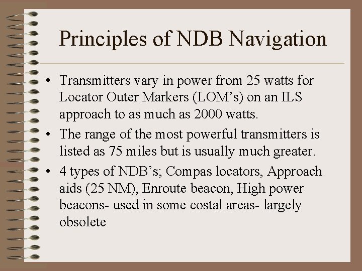Principles of NDB Navigation • Transmitters vary in power from 25 watts for Locator