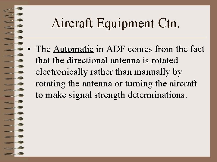 Aircraft Equipment Ctn. • The Automatic in ADF comes from the fact that the