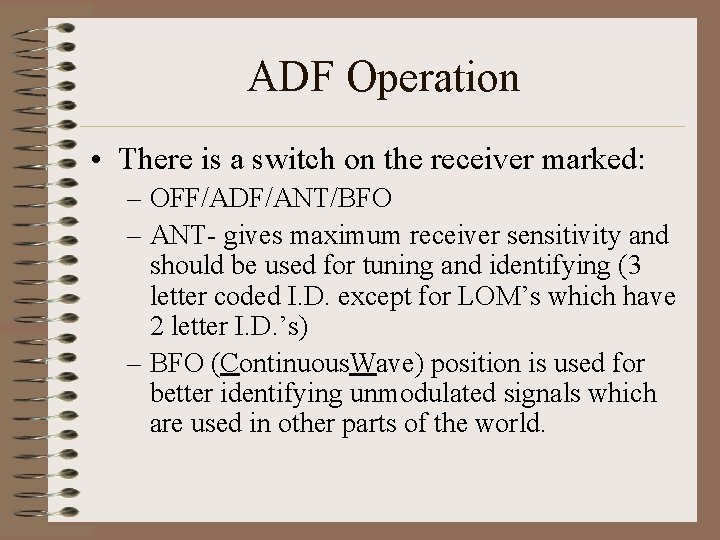 ADF Operation • There is a switch on the receiver marked: – OFF/ADF/ANT/BFO –