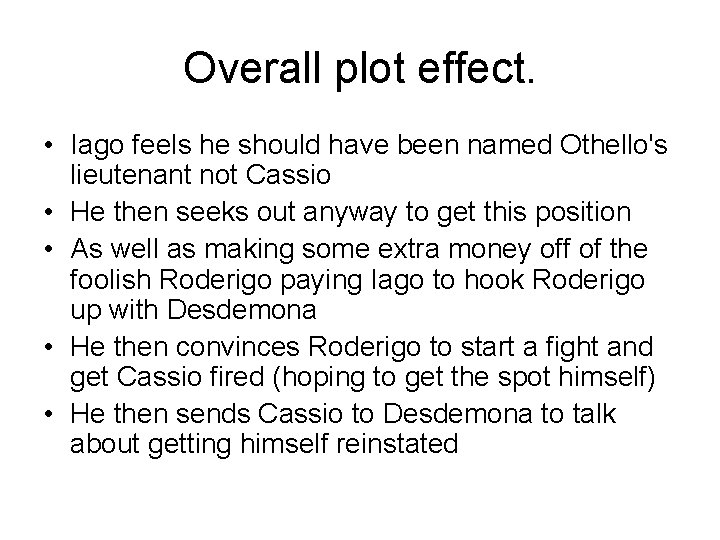 Overall plot effect. • Iago feels he should have been named Othello's lieutenant not