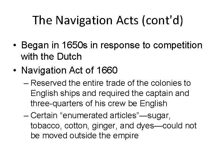 The Navigation Acts (cont'd) • Began in 1650 s in response to competition with