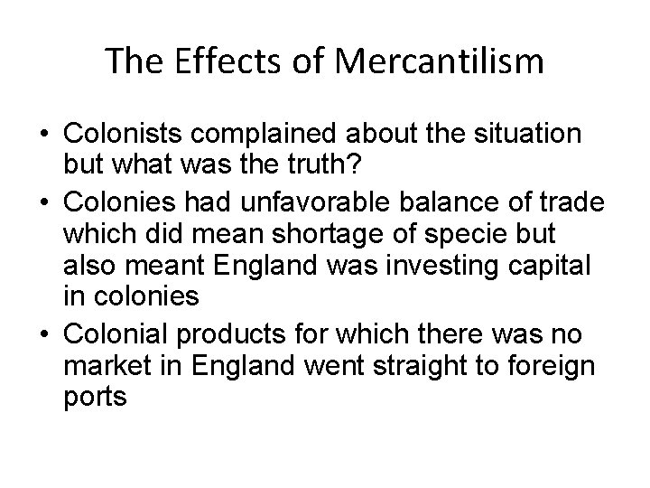 The Effects of Mercantilism • Colonists complained about the situation but what was the
