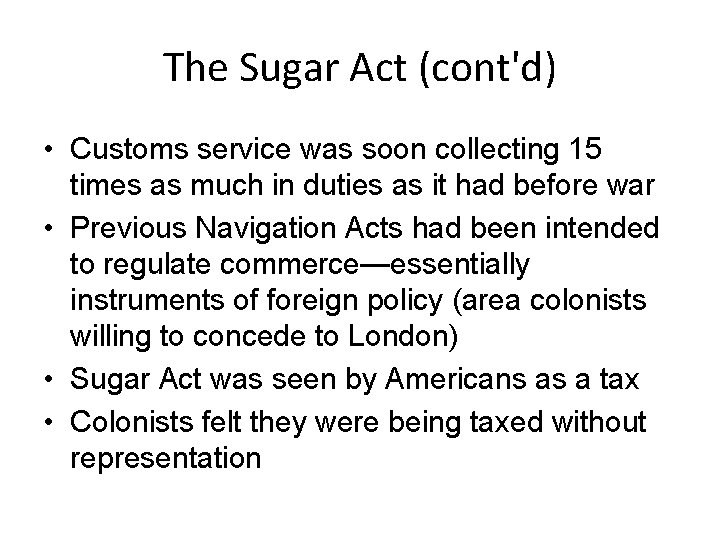 The Sugar Act (cont'd) • Customs service was soon collecting 15 times as much