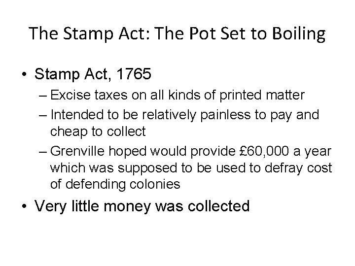 The Stamp Act: The Pot Set to Boiling • Stamp Act, 1765 – Excise
