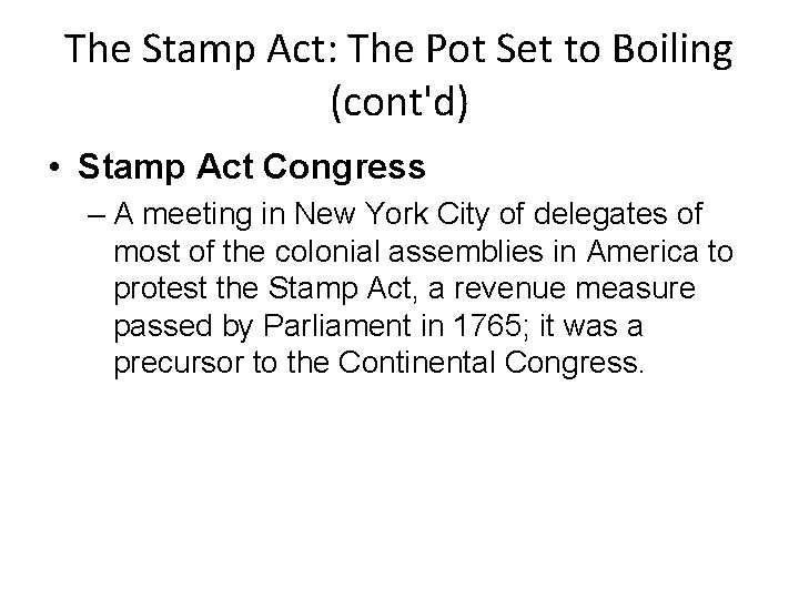 The Stamp Act: The Pot Set to Boiling (cont'd) • Stamp Act Congress –