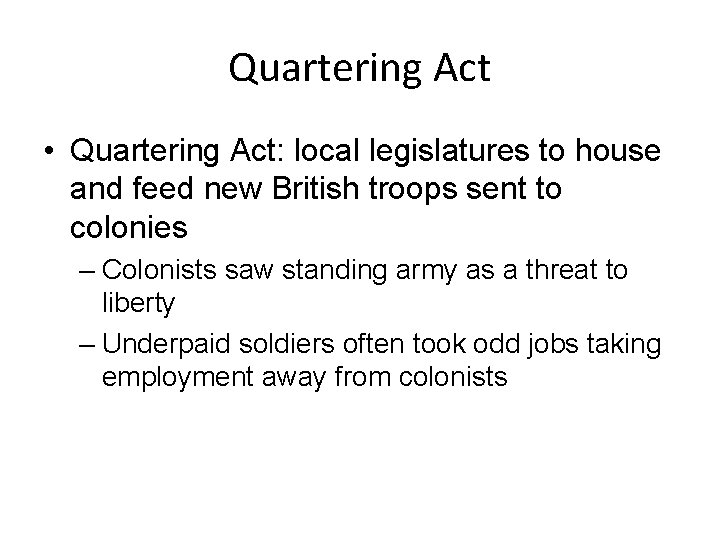 Quartering Act • Quartering Act: local legislatures to house and feed new British troops