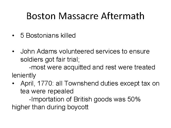 Boston Massacre Aftermath • 5 Bostonians killed • John Adams volunteered services to ensure