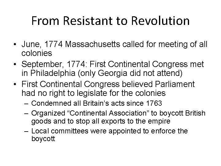 From Resistant to Revolution • June, 1774 Massachusetts called for meeting of all colonies