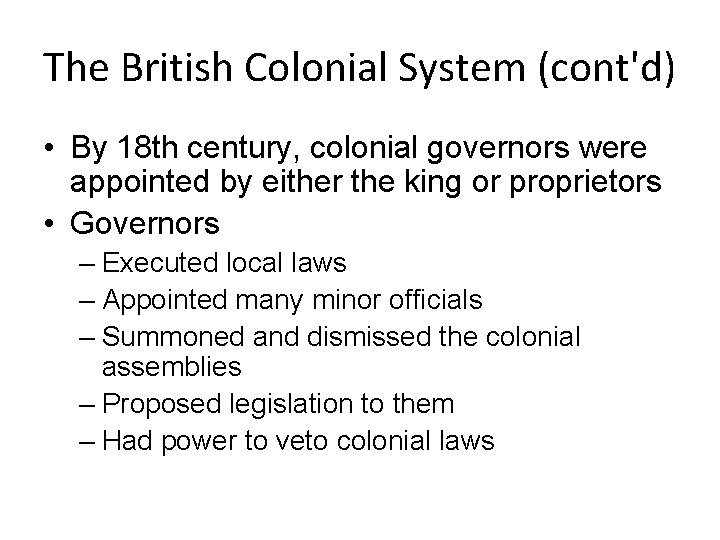 The British Colonial System (cont'd) • By 18 th century, colonial governors were appointed
