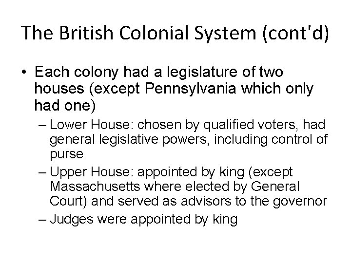 The British Colonial System (cont'd) • Each colony had a legislature of two houses