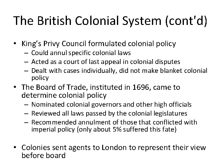 The British Colonial System (cont'd) • King’s Privy Council formulated colonial policy – Could