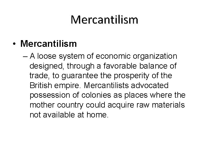 Mercantilism • Mercantilism – A loose system of economic organization designed, through a favorable