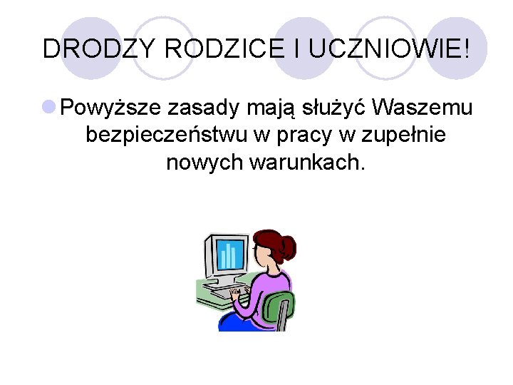 DRODZY RODZICE I UCZNIOWIE! l Powyższe zasady mają służyć Waszemu bezpieczeństwu w pracy w