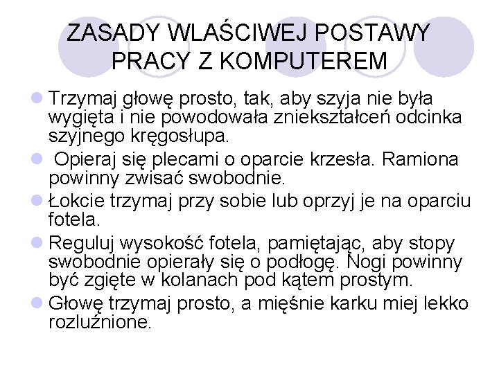 ZASADY WLAŚCIWEJ POSTAWY PRACY Z KOMPUTEREM l Trzymaj głowę prosto, tak, aby szyja nie