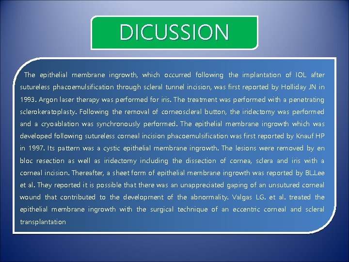 DICUSSION The epithelial membrane ingrowth, which occurred following the implantation of IOL after sutureless