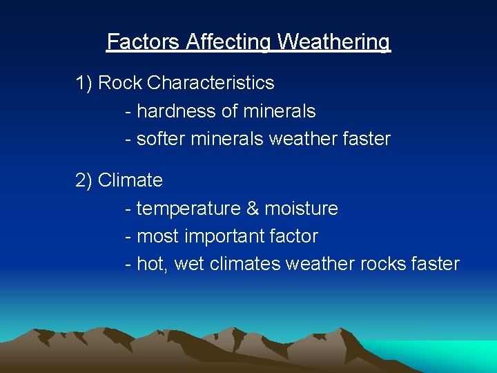 Factors Affecting Weathering 1) Rock Characteristics - hardness of minerals - softer minerals weather
