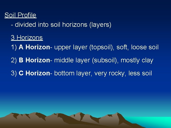 Soil Profile - divided into soil horizons (layers) 3 Horizons 1) A Horizon- upper