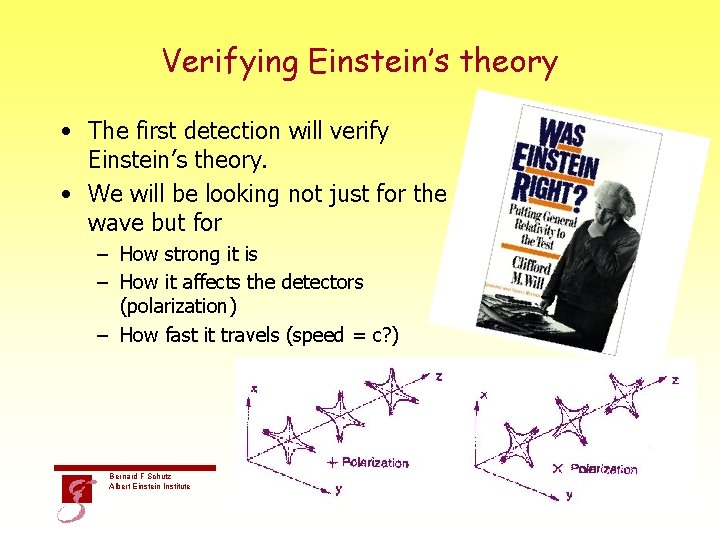 Verifying Einstein’s theory • The first detection will verify Einstein’s theory. • We will