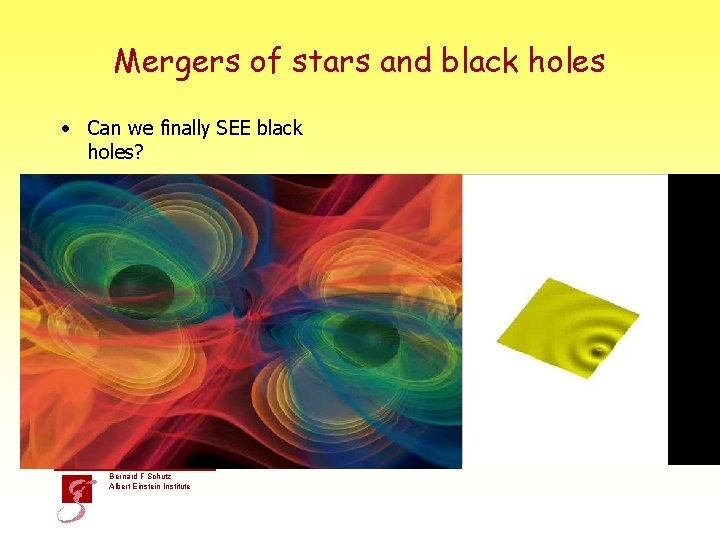 Mergers of stars and black holes • Can we finally SEE black holes? Bernard