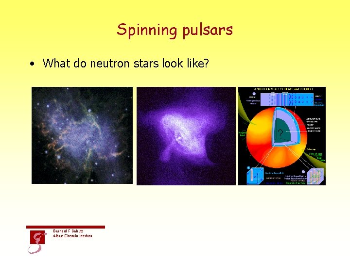 Spinning pulsars • What do neutron stars look like? Bernard F Schutz Albert Einstein