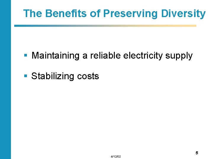 The Benefits of Preserving Diversity § Maintaining a reliable electricity supply § Stabilizing costs