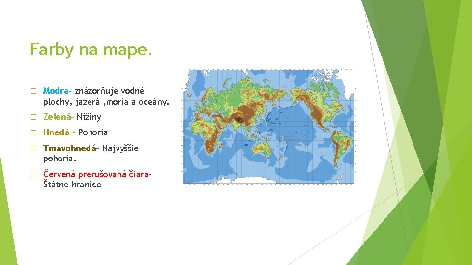 Farby na mape. � Modra- znázorňuje vodné plochy, jazerá , moria a oceány. �