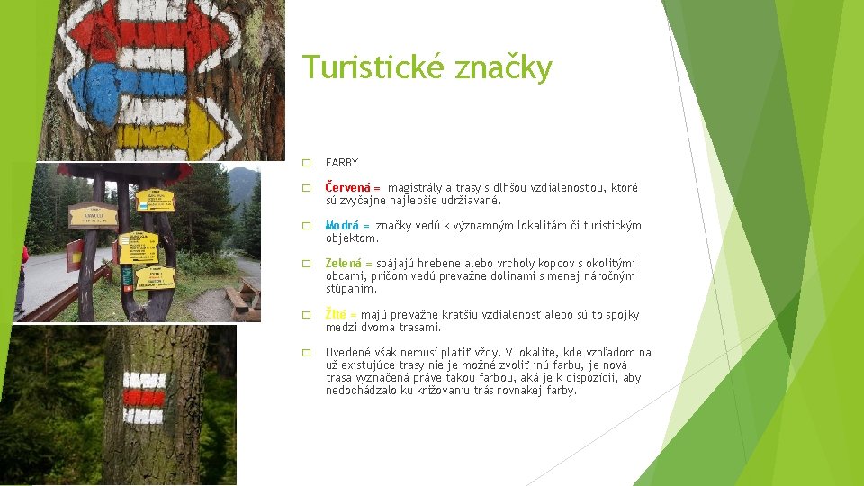 Turistické značky � FARBY � Červená = magistrály a trasy s dlhšou vzdialenosťou, ktoré