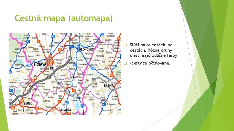 Cestná mapa (automapa) � Slúži na orientáciu na cestách. Rôzne druhy ciest majú odlišné