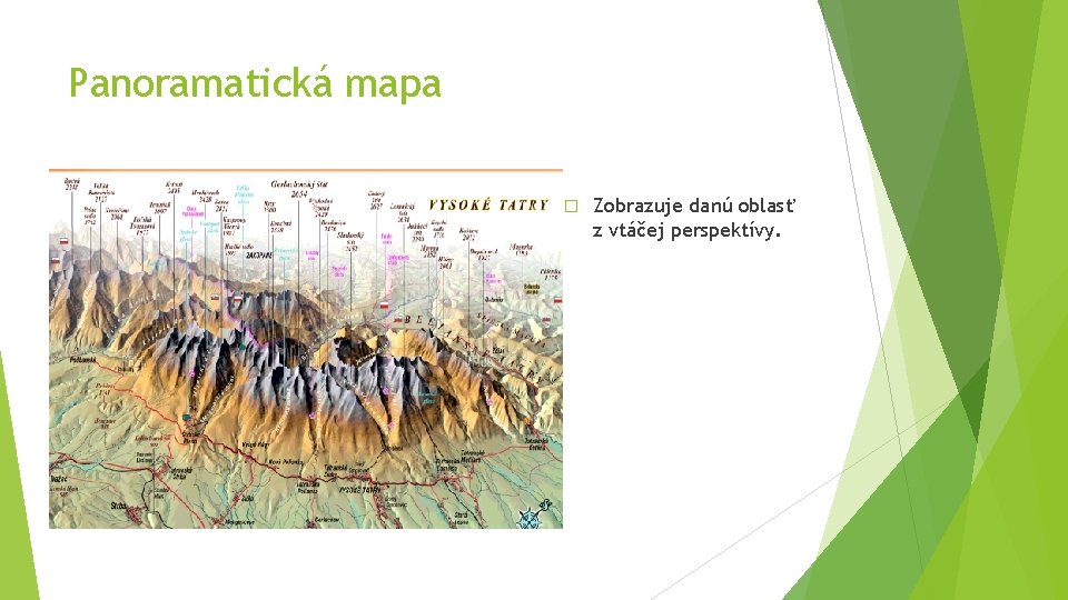 Panoramatická mapa � Zobrazuje danú oblasť z vtáčej perspektívy. 