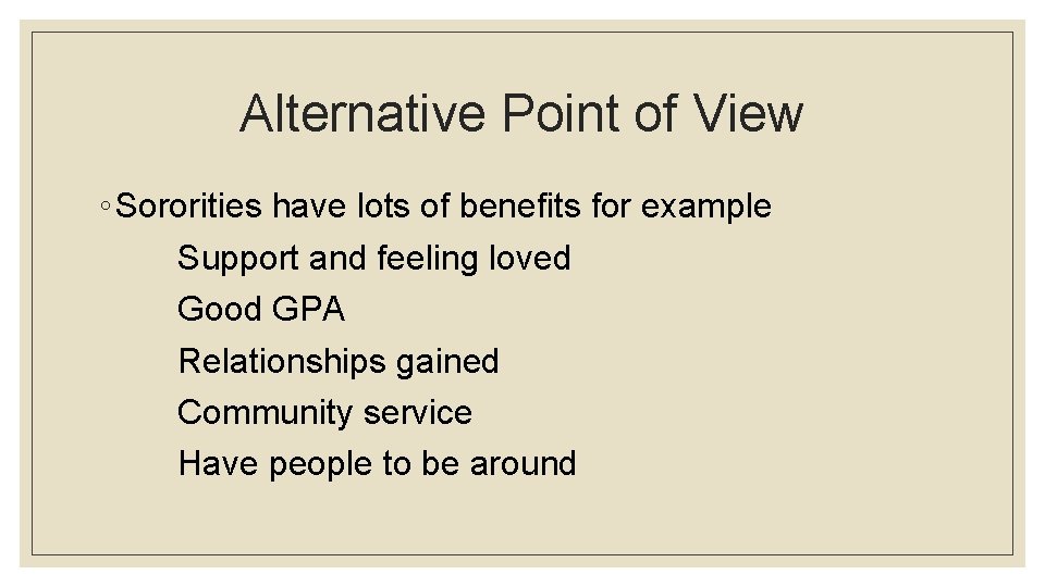 Alternative Point of View ◦ Sororities have lots of benefits for example Support and