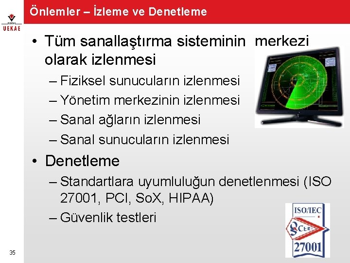 Önlemler – İzleme ve Denetleme • Tüm sanallaştırma sisteminin merkezi olarak izlenmesi – Fiziksel