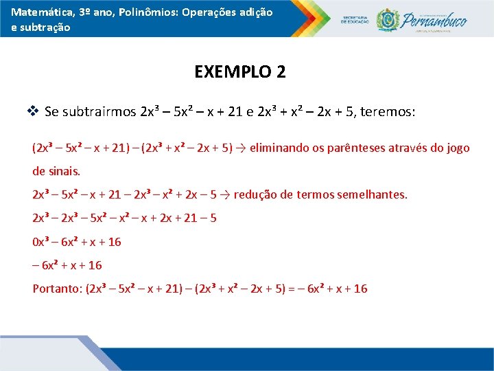 Matemática, 3º ano, Polinômios: Operações adição e subtração EXEMPLO 2 v Se subtrairmos 2
