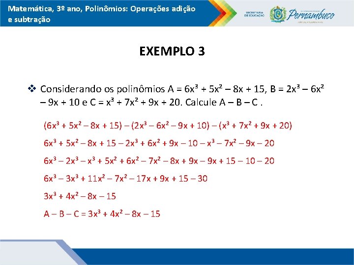 Matemática, 3º ano, Polinômios: Operações adição e subtração EXEMPLO 3 v Considerando os polinômios