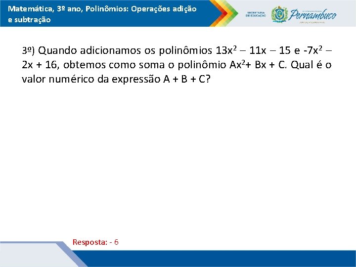 Matemática, 3º ano, Polinômios: Operações adição e subtração 3º) Quando adicionamos os polinômios 13