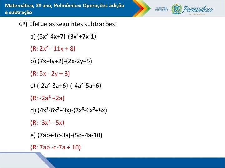 Matemática, 3º ano, Polinômios: Operações adição e subtração 6º) Efetue as seguintes subtrações: a)