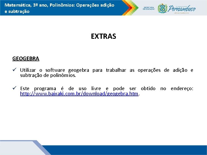 Matemática, 3º ano, Polinômios: Operações adição e subtração EXTRAS GEOGEBRA ü Utilizar o software