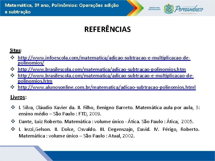 Matemática, 3º ano, Polinômios: Operações adição e subtração REFERÊNCIAS Sites: v http: //www. infoescola.