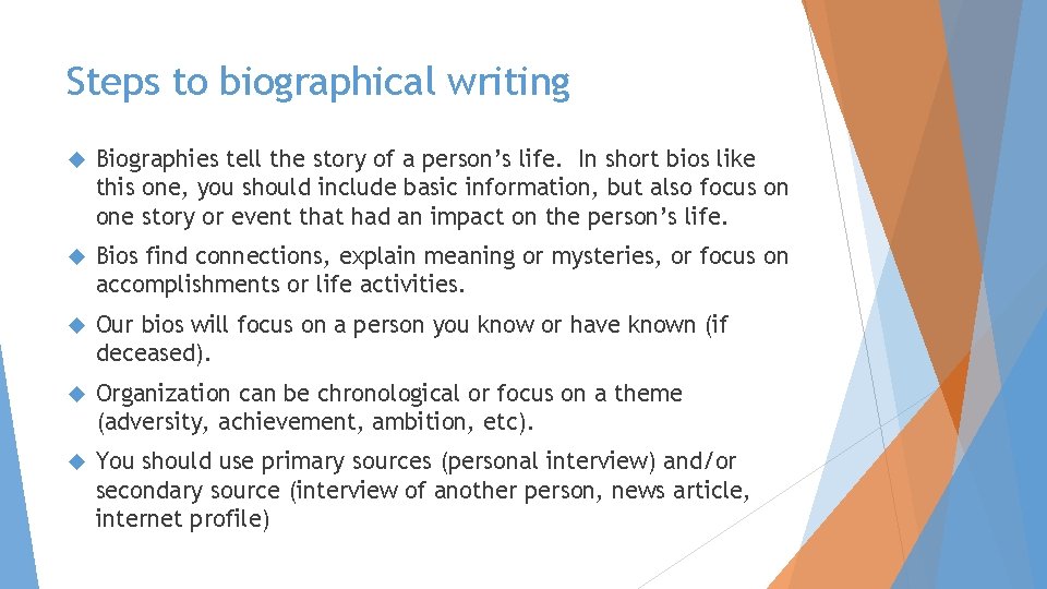 Steps to biographical writing Biographies tell the story of a person’s life. In short