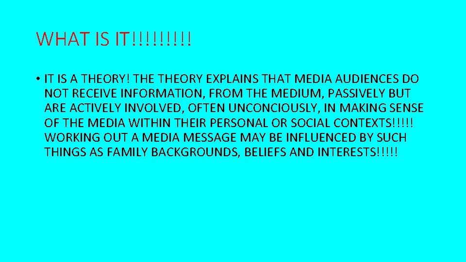 WHAT IS IT!!!!! • IT IS A THEORY! THEORY EXPLAINS THAT MEDIA AUDIENCES DO