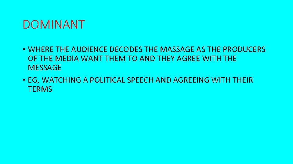DOMINANT • WHERE THE AUDIENCE DECODES THE MASSAGE AS THE PRODUCERS OF THE MEDIA