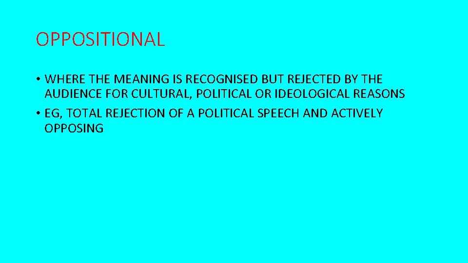 OPPOSITIONAL • WHERE THE MEANING IS RECOGNISED BUT REJECTED BY THE AUDIENCE FOR CULTURAL,