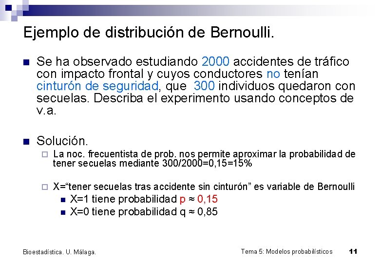 Ejemplo de distribución de Bernoulli. n Se ha observado estudiando 2000 accidentes de tráfico