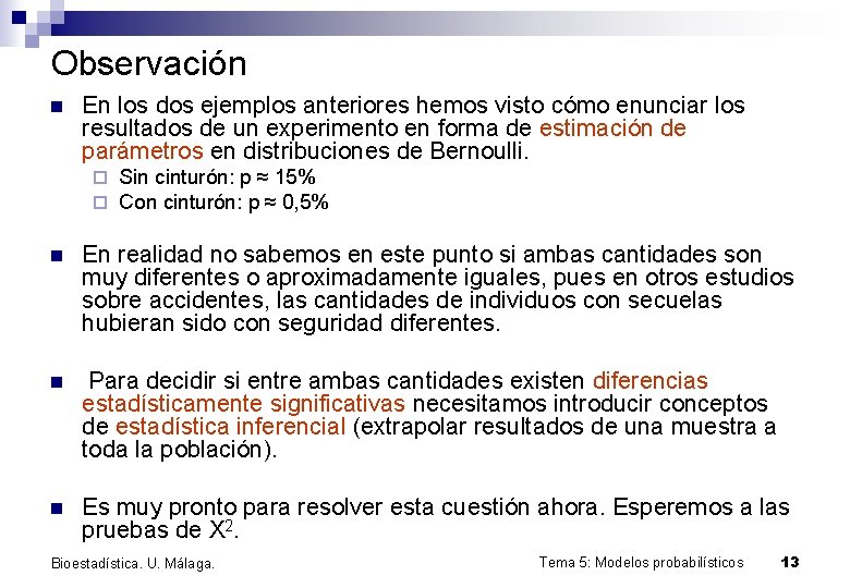 Observación n En los dos ejemplos anteriores hemos visto cómo enunciar los resultados de