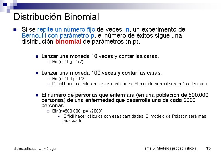 Distribución Binomial n Si se repite un número fijo de veces, n, un experimento