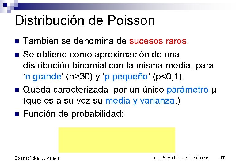 Distribución de Poisson n n También se denomina de sucesos raros. Se obtiene como