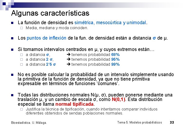 Algunas características n La función de densidad es simétrica, mesocúrtica y unimodal. ¨ Media,